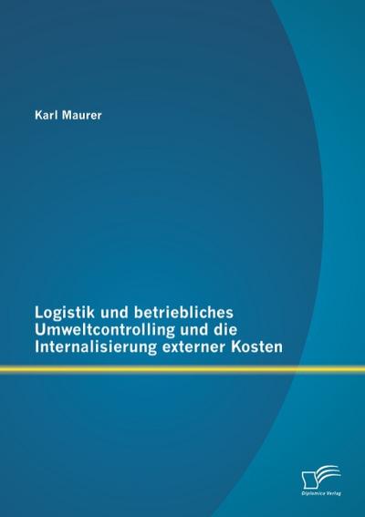 Logistik und betriebliches Umweltcontrolling und die Internalisierung externer Kosten