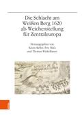 Die Schlacht am Weißen Berg 1620 als Weichenstellung für Zentraleuropa