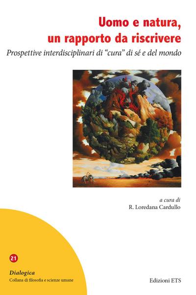 Uomo e natura, un rapporto da riscrivere. Prospettive interdisciplinari di ’cura’ di sé e del mondo