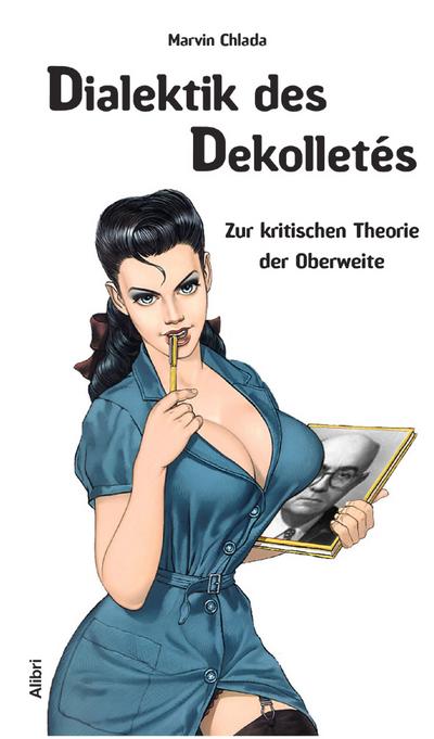 Dialektik des Dekolletés: Zur kritischen Theorie der Oberweite