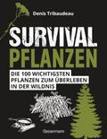 Survivalpflanzen. Die 100 wichtigsten Pflanzen zum