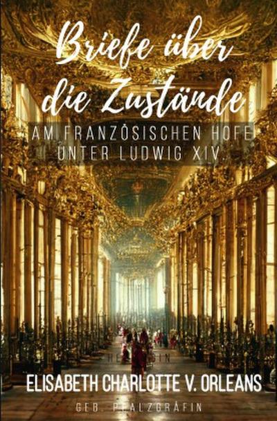Briefe über die Zustände am französischen Hofe unter Ludwig XIV.