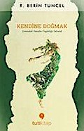 Kendine Dogmak: Icimizdeki Anneden Özgürlüge Yolculuk: İçimizdeki Anneden Özgürlüğe Yolculuk