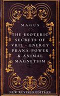 The Esoteric Secrets of Energy; Prana; Power; Vril & Animal Magnetism