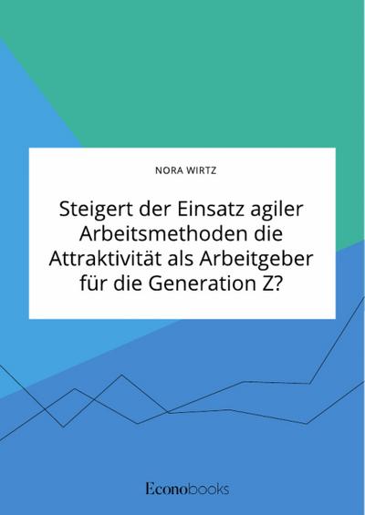 Steigert der Einsatz agiler Arbeitsmethoden die Attraktivität als Arbeitgeber für die Generation Z?