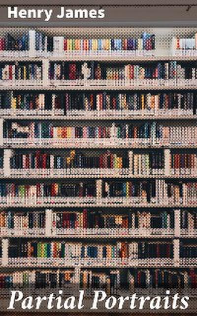 Partial Portraits (eBook, EPUB) - Henry James