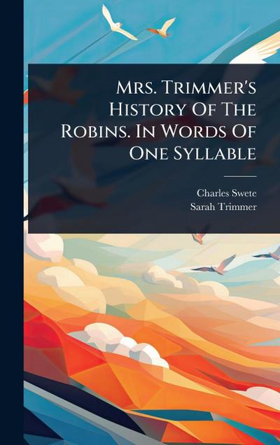 Mrs. Trimmer’s History Of The Robins. In Words Of One Syllable