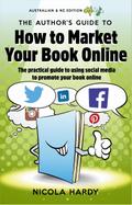 Authors Guide to How To Market Your Book Online: Australia/NZ Edition