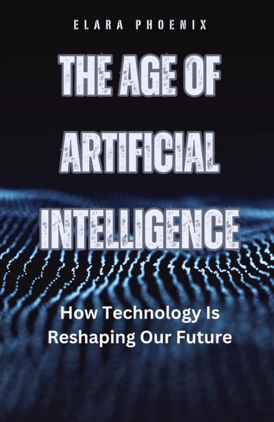 The Age of Artificial Intelligence