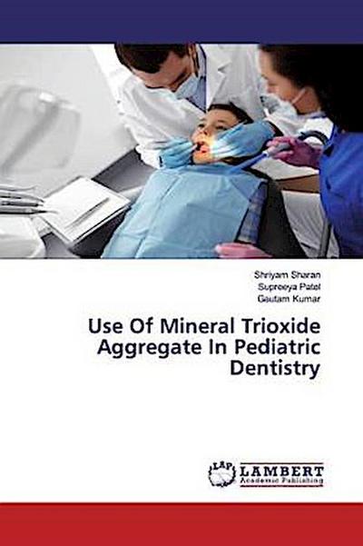 Use Of Mineral Trioxide Aggregate In Pediatric Dentistry