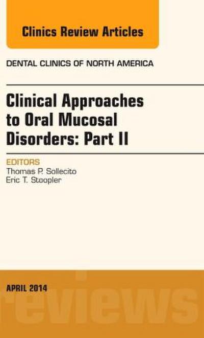 Clinical Approaches to Oral Mucosal Disorders: Part II, an Issue of Dental Clinics of North America