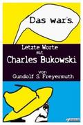 Das war’s. Letzte Worte mit Charles Bukowski
