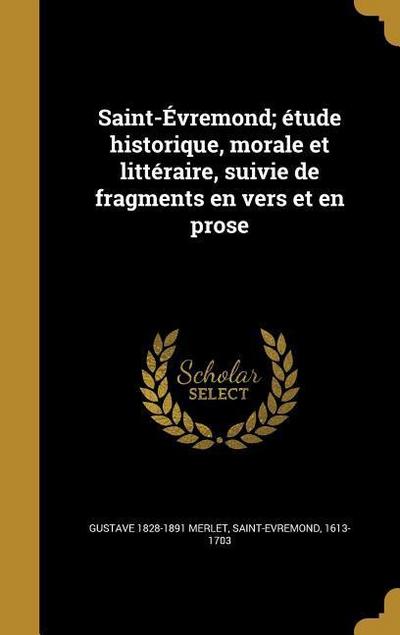 Saint-Évremond; étude historique, morale et littéraire, suivie de fragments en vers et en prose