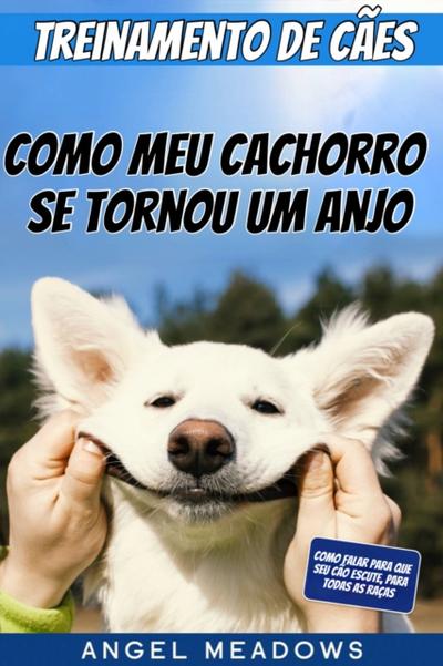 Treinamento de Cães: Como meu Cachorro se Tornou um Anjo