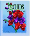 Orchids A Brief Exploration Through Art (Adult Coloring Book Series, #1)