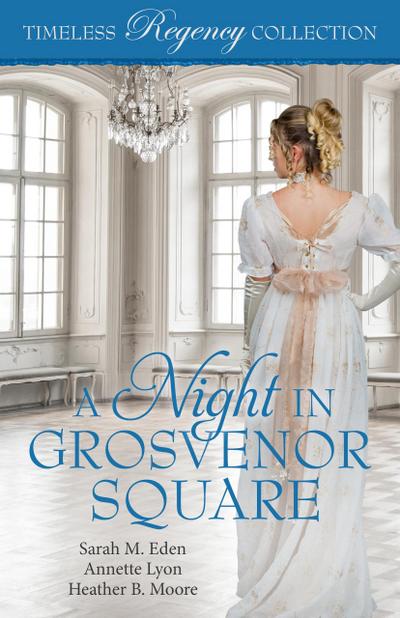 A Night in Grosvenor Square (Timeless Regency Collection, #9)