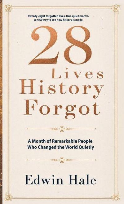 28 Lives History Forgot   - A Month of Remarkable People Who Changed the World Quietly