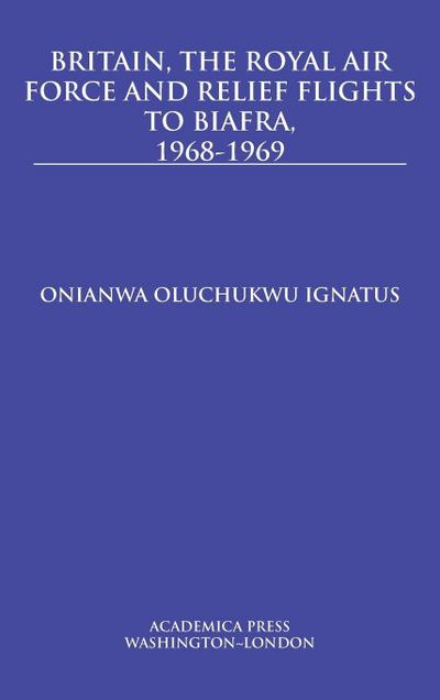 Britain, the Royal Air Force and Relief Flights to Biafra, 1968-1969