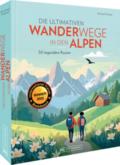 Die ultimativen Wanderwege in den Alpen