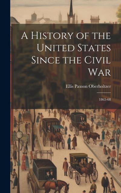 A History of the United States Since the Civil War: 1865-68