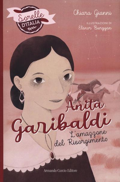 Anita Garibaldi. L’amazzone del Risorgimento. Sorelle d’Italia