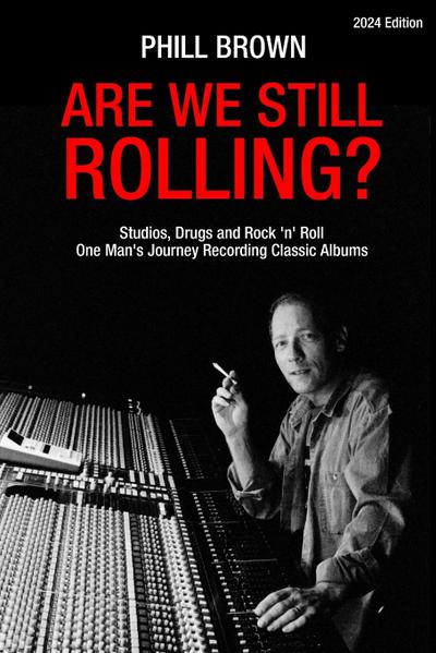 Are We Still Rolling? Studios, Drugs and Rock ’n’ Roll - One Man’s Journey Recording Classic Albums