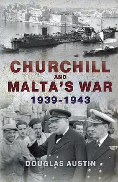 Churchill and Malta’s War 1939-1943