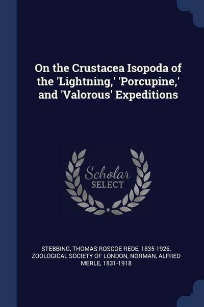 On the Crustacea Isopoda of the ’Lightning, ’ ’Porcupine, ’ and ’Valorous’ Expeditions