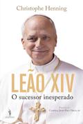 Leão XIV: O Sucessor Inesperado