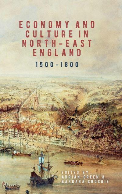 Economy and Culture in North-East England, 1500-1800