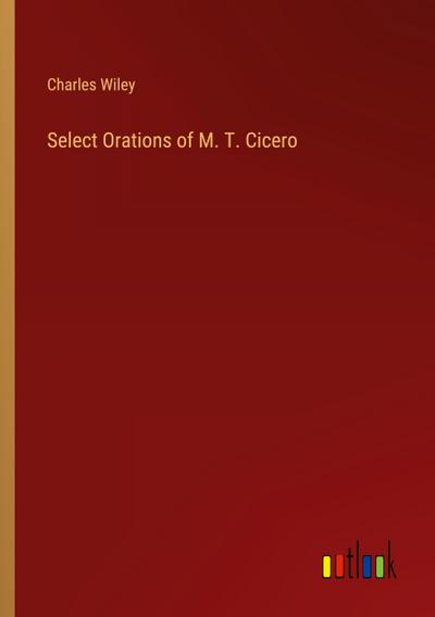 Select Orations of M. T. Cicero