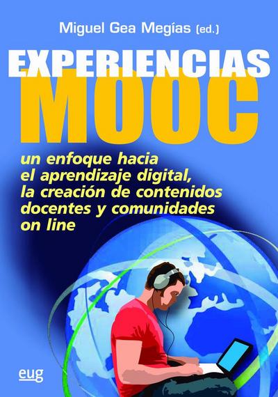 Experiencias MOOC : un enfoque hacia el aprendizaje digital la creación de contenidos docentes y comunidades on line