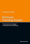 Entmans Framing-Ansatz. Theoretische Grundlegung und empirische Umsetzung