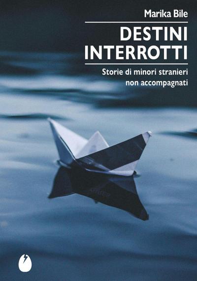 Destini interrotti. Storie di minori stranieri non accompagnati