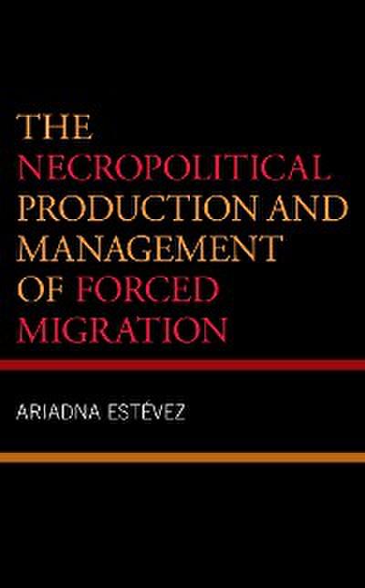 The Necropolitical Production and Management of Forced Migration