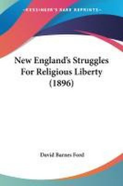 New England’s Struggles For Religious Liberty (1896)
