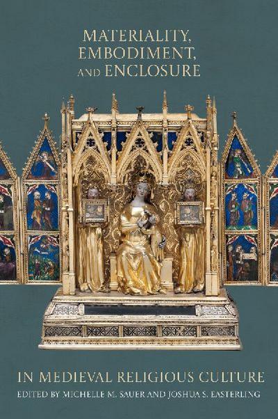 Materiality, Embodiment, and Enclosure in Medieval Religious Culture
