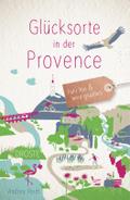 Glücksorte in der Provence: Fahr hin & werd glücklich