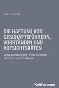 Die Haftung von Geschäftsführern, Vorständen und Aufsichtsräten