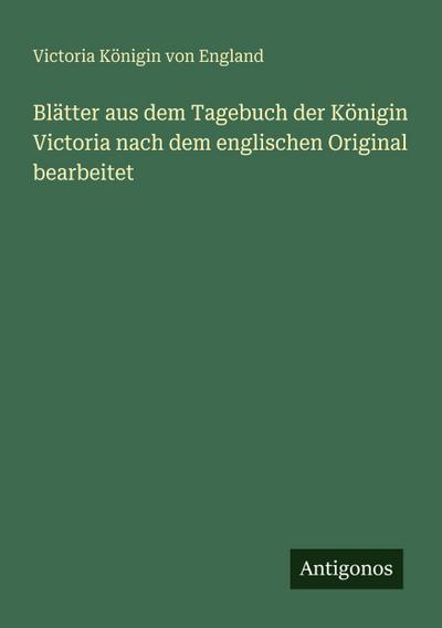 Blätter aus dem Tagebuch der Königin Victoria nach dem englischen Original bearbeitet