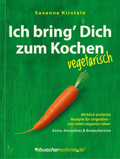 Ich bring’ Dich zum Kochen - vegetarisch
