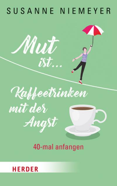 Mut ist ... Kaffeetrinken mit der Angst