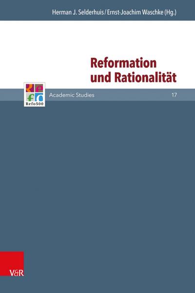 Reformation und Rationalität (Refo500 Academic Studies (R5as))