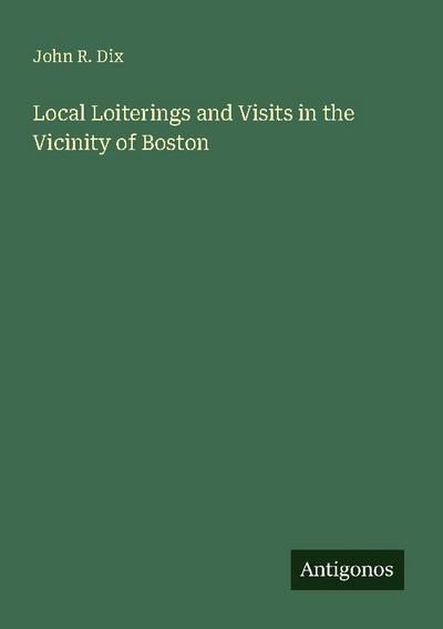 Local Loiterings and Visits in the Vicinity of Boston