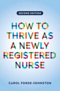 How to Thrive as a Newly Registered Nurse, second edition
