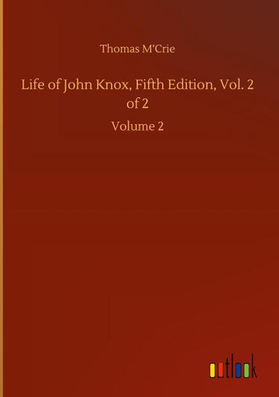 Life of John Knox, Fifth Edition, Vol. 2 of 2