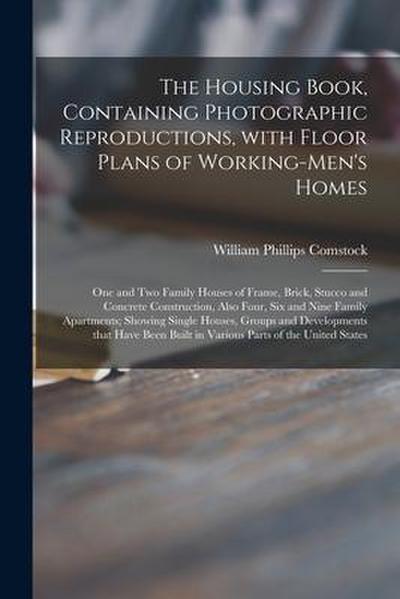 The Housing Book, Containing Photographic Reproductions, With Floor Plans of Working-men’s Homes; One and Two Family Houses of Frame, Brick, Stucco an