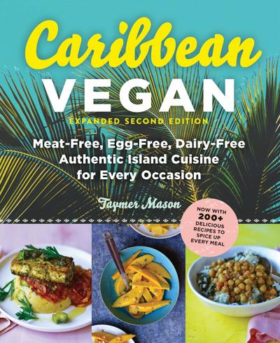 Caribbean Vegan, Second Edition: Plant-Based, Egg-Free, Dairy-Free Authentic Island Cuisine for Every Occasion (Second)