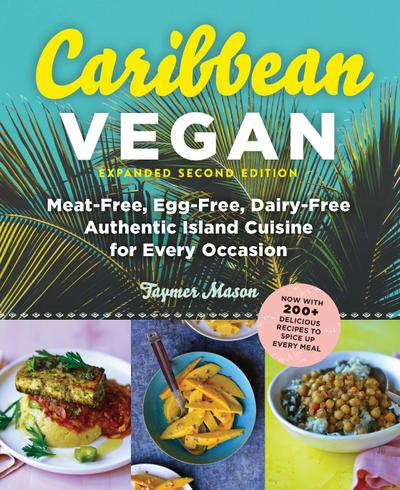 Caribbean Vegan, Second Edition: Plant-Based, Egg-Free, Dairy-Free Authentic Island Cuisine for Every Occasion (Second)