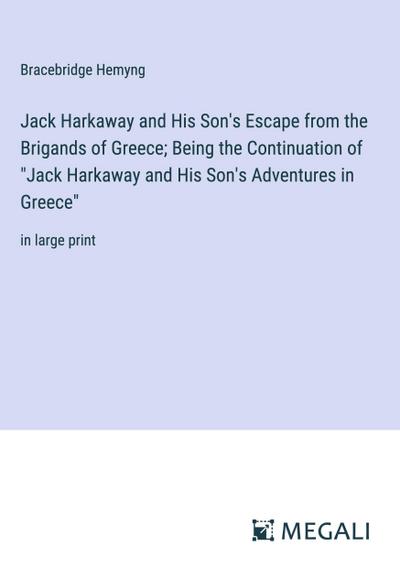 Jack Harkaway and His Son’s Escape from the Brigands of Greece; Being the Continuation of "Jack Harkaway and His Son’s Adventures in Greece"